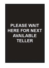 Load image into Gallery viewer, Single-Sided Sign - &quot;Please Wait Here For The Next Available Teller&quot;
